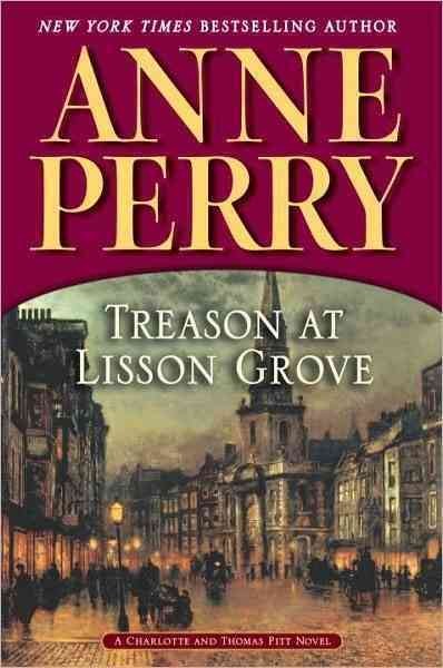Treason at Lisson Grove : a Charlotte and Thomas Pitt novel / by Anne Perry.