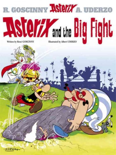 Asterix and the big fight / written by René Goscinny and illustrated by Albert Uderzo ; translated by Anthea Bell and Derek Hockridge.