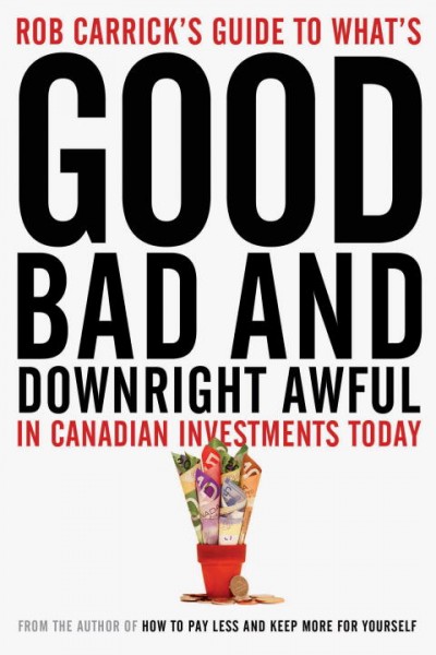 Rob Carrick's guide to what's good, bad, and downright awful in Canadian investments today.