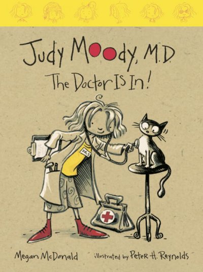 Judy Moody, M.D., the doctor is in! / Megan McDonald ; illustrated by Peter H. Reynolds.