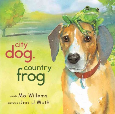 City dog, country frog / words, Mo Willems ; pictures, Jon J. Muth.