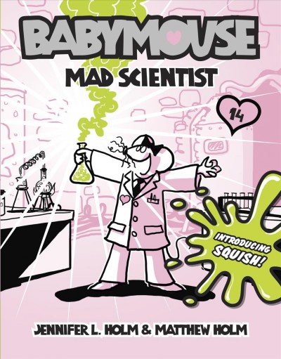 Babymouse : mad scientist / by Jennifer L. Holm and Matt Holm. 