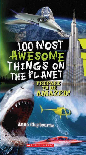 100 most awesome things on the planet / Anna Claybourne.