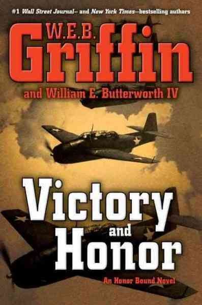 Victory and honor / W.E.B. Griffin and William E. Butterworth, IV. --.