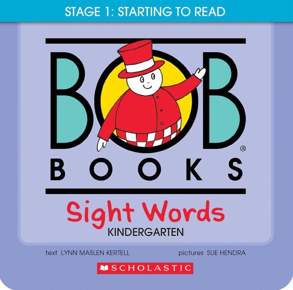 Bob books. Sight words, kindergarten / text, Lynn Maslen Kertell ; pictures, Sue Hendra.
