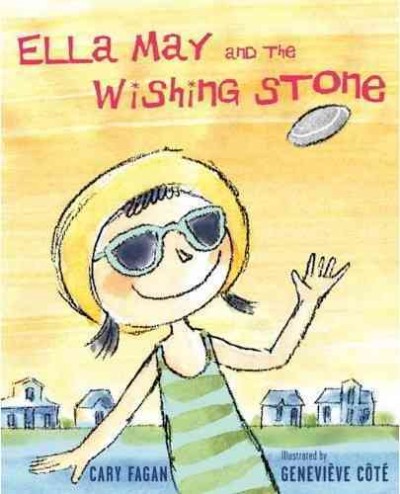 Ella May and the wishing stone / Cary Fagan ; illustrated by Genevieve Cote.