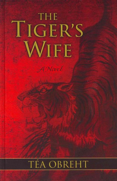 The tiger's wife / Téa Obreht.