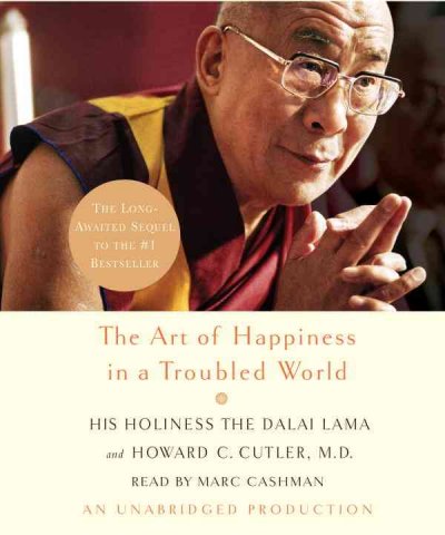 The art of happiness in a troubled world [sound recording] / Dalai Lama and Howard C. Cutler.