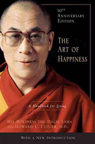 The art of happiness : a handbook for living / his holiness the Dalai Lama and Howard C. Cutler.