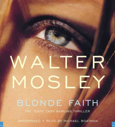 Blonde faith : [sound recording (CD)]  the tenth Easy Rawlins thriller / written by Walter Mosley ; read by Michael Boatman.