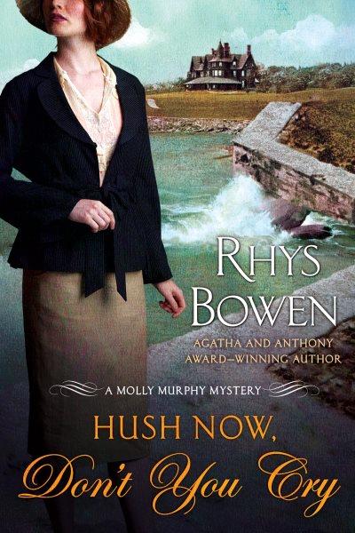 Hush now, don't you cry : a Molly Murphy mystery / Rhys Bowen.
