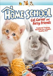Home school. Cat corner and furry friends [videorecording] / Echo Bridge Home Entertainment.