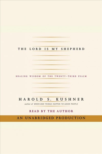 The Lord is my shepherd [electronic resource] : healing wisdom of the Twenty-third Psalm / Harold S. Kushner.