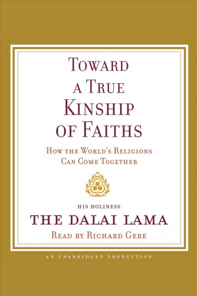 Toward a true kinship of faiths [electronic resource] : [how the world's religions can come together] / by the Dalai Lama.