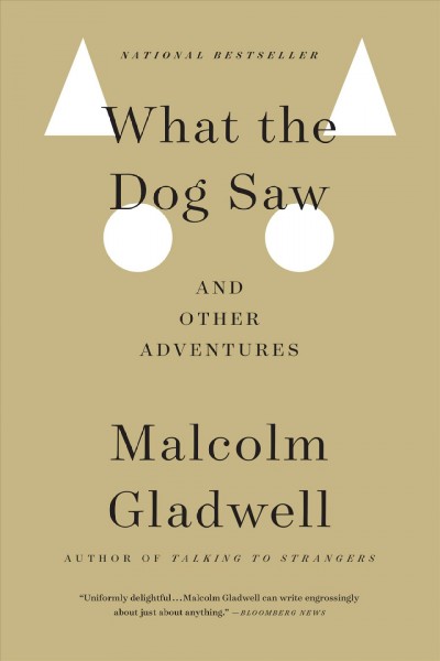 What the dog saw and other adventures [electronic resource] / Malcolm Gladwell.