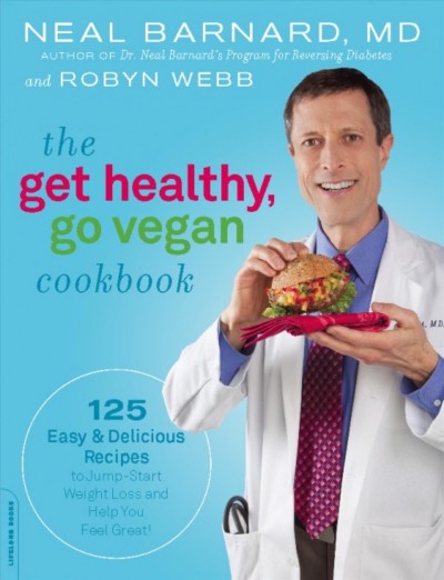 The get healthy, go vegan cookbook [electronic resource] / Neal Barnard and Robyn Webb.