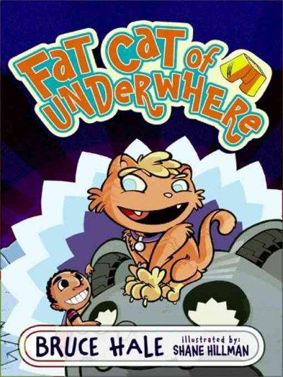 Fat cat of Underwhere [electronic resource] / by Bruce Hale ; illustrated by Shane Hillman.