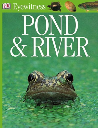 Pond & river [electronic resource] / written by Steve Parker.
