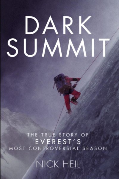 Dark summit : the true story of Everest's most controversial season / Nick Heil.