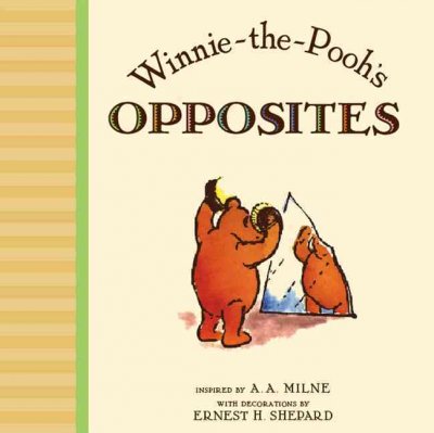 Winnie-the-Pooh's opposites / inspired by A.A. Milne ; with decorations by Ernest H. Shepard.