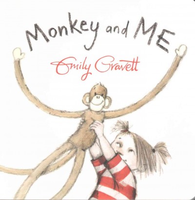 Monkey and me : [Board book] / Emily Gravett. 