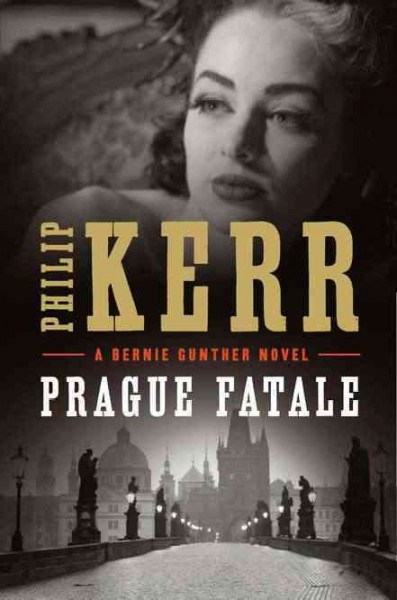 Prague fatale : a Bernie Gunther novel / Philip Kerr.