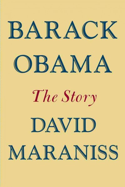 Barack Obama : the story / David Maraniss.