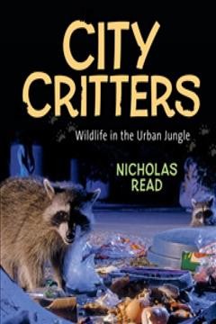 City critters : wildlife in the urban jungle / Nicholas Read.