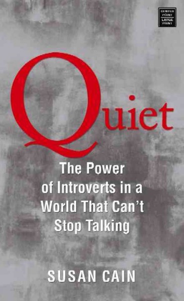 Quiet : the power of introverts in a world that can't stop speaking / Susan Cain.