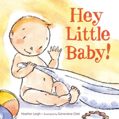 Hey, little baby! / by Heather Leigh ; illustrated by Geneviève Côté.