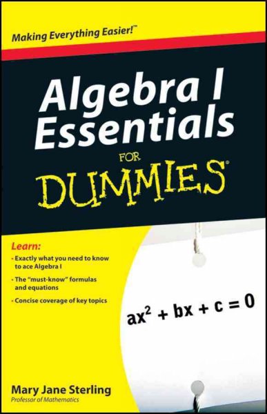 Algebra I essentials for dummies / by Mary Jane Sterling.