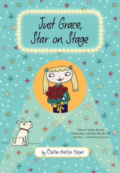 Just Grace, star on stage / written and illustrated by Charise Mericle Harper.