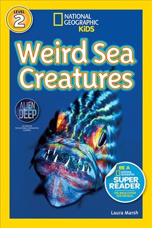 National Geographic readers. Weird sea creatures / by Laura Marsh.