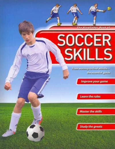 The Kingfisher book of soccer skills : from warmup to final whistle--the essential guide / Clive Gifford.