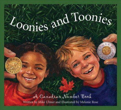 Loonies and toonies : a Canadian number book / written by Mike Ulmer ; illustrated by Melanie Rose.