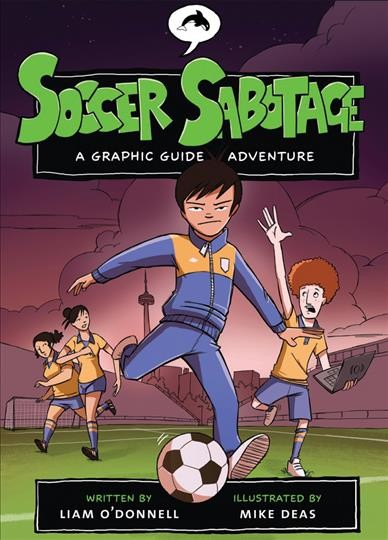 Soccer sabotage : a graphic guide adventure written by Liam O'Donnell ; illustrated by Michael Deas.