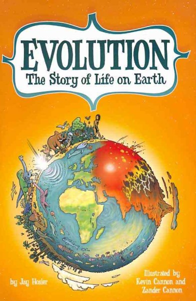 Evolution : the story of life on Earth / written by Jay Hosler ; art by Zander Cannon and Kevin Cannon.