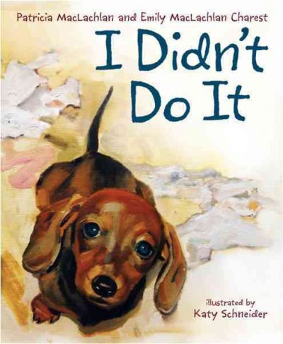 I didn't do it / by Patricia MacLachlan and Emily MacLachlan Charest ; illustrated by Katy Schneider.