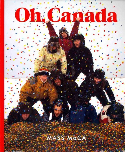 Oh, Canada : contemporary art from north North America / edited by Denise Markonish.