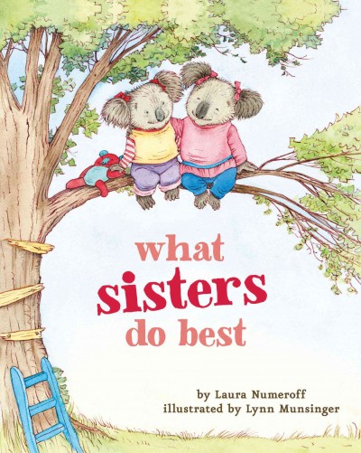What sisters do best / by Laura Numeroff ; illustrated by Lynn Munsinger.