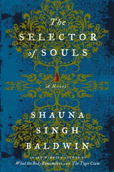 The selector of souls : a novel / by Shauna Singh Baldwin.