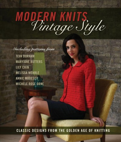 Modern knits, vintage style [electronic resource] : classic designs from the golden age of knitting / Kari Cornell, editor ; photographs by Jennifer Simonson.
