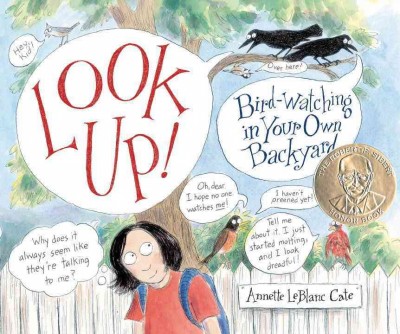 Look up! : bird-watching in your own backyard / Annette LeBlanc Cate.