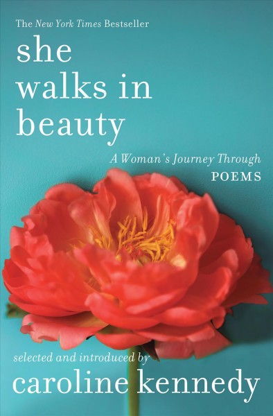 She walks in beauty [electronic resource] : a woman's journey through poems / selected and introduced by Caroline Kennedy.