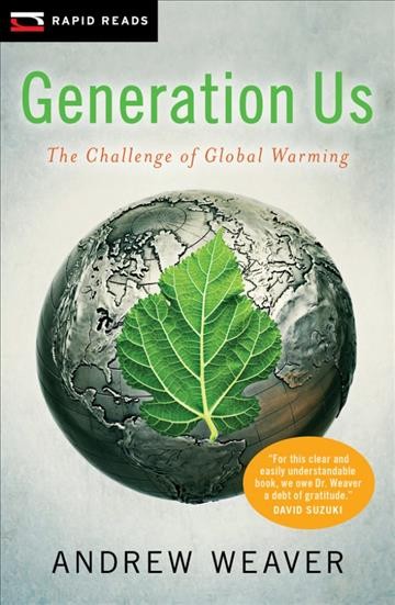Generation us [electronic resource] : the challenge of global warming / written by Andrew Weaver.
