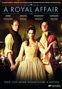 A royal affair [videorecording] / screenplay, Rasmus Heisterberg & Nikolaj Arcel ; producers, Louise Vesth ... [et al.] ; director, Nikolaj Arcel.
