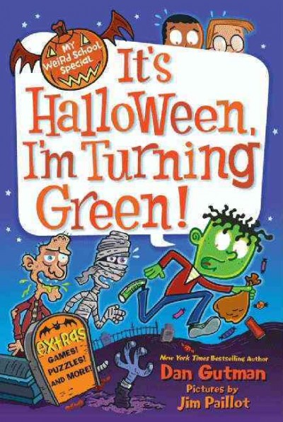 It's Halloween, I'm turning green! / Dan Gutman ; pictures by Jim Paillot.