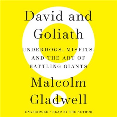 David and Goliath  [sound recording] : underdogs, misfits, and the art of battling giants / Malcolm Gladwell. 