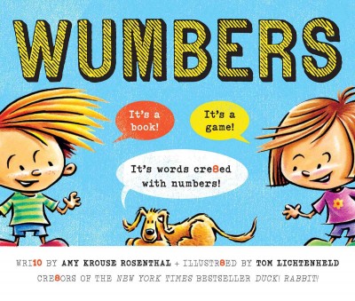 Wumbers [electronic resource] : it's a word cr8ed with a number! / wri10 by Amy Krouse Rosenthal ; illustr8ed by Tom Lichtenheld.