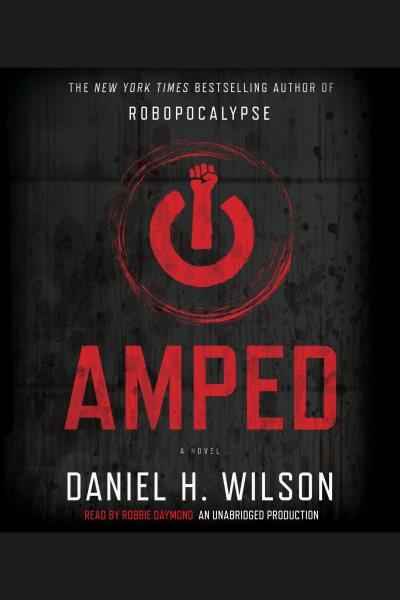 Amped [electronic resource] : a novel / Daniel H. Wilson.